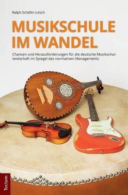 Musikschule Im Wandel: Chancen Und Herausforderungen Fur Die Deutsche Musikschullandschaft Im Spiegel Des Normativen Managements