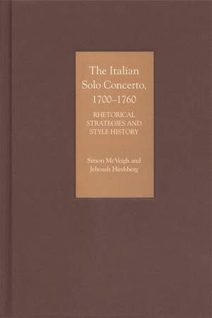 The Italian Solo Concerto, 1700-1760: Rhetorical Strategies and Style History