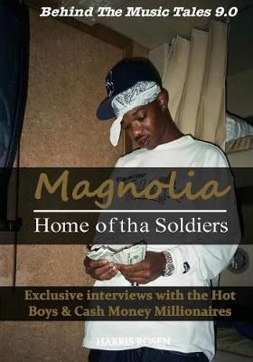 Magnolia: Home of tha Soldiers: Exclusive interviews with the Hot Boys & Cash Money Millionaires