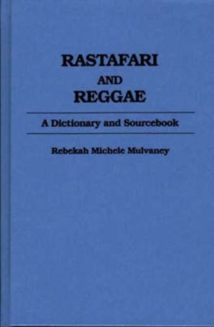 Rastafari and Reggae: A Dictionary and Sourcebook