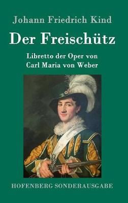 Der Freischutz: Libretto der Oper von Carl Maria von Weber