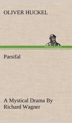 Parsifal A Mystical Drama By Richard Wagner Retold In The Spirit Of The Bayreuth Interpretation