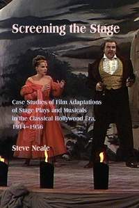 Screening the Stage: Case Studies of Film Adaptations of Stage Plays and Musicals in the Classical Hollywood Era, 1914-1956