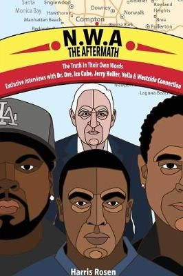 N.W.a: The Aftermath: Exclusive Interviews with Dr. Dre, Ice Cube, Jerry Heller, Yella & Westside Connection