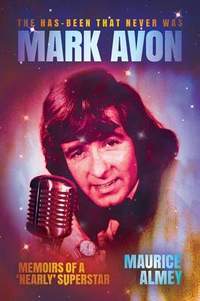 The Has-Been That Never Was: Mark Avon : Memoirs of a 'Nearly' Superstar