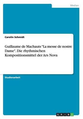 Guillaume de Machauts "La messe de nostre Dame". Die rhythmischen Kompositionsmittel der Ars Nova