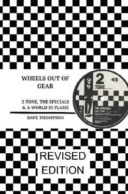 Wheels Out of Gear: 2-Tone, the Specials & a World in Flame (Revised Edition)