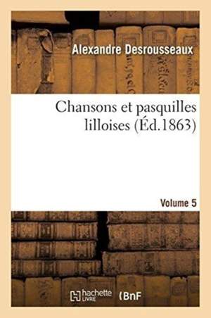 Chansons Et Pasquilles Lilloises. Volume 5