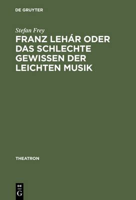 Franz Lehar Oder Das Schlechte Gewissen Der Leichten Musik