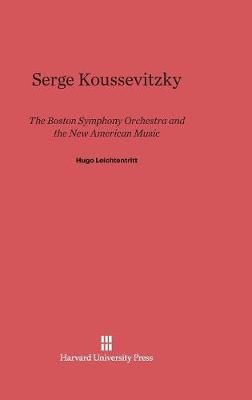 Serge Koussevitzky, the Boston Symphony Orchestra, and the New American Music: The Boston Symphony Orchestra and the New American Music
