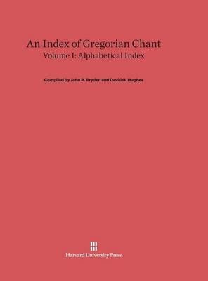An Index of Gregorian Chant, Volume I: Alphabetical Index