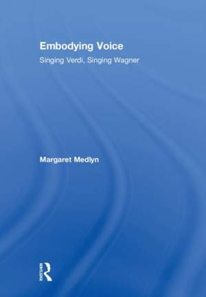 Embodying Voice: Singing Verdi, Singing Wagner