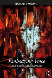 Embodying Voice: Singing Verdi, Singing Wagner