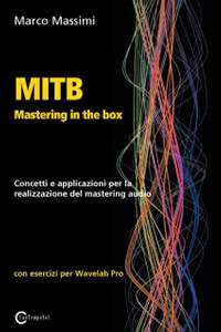 MITB Mastering in the box: Concetti e applicazioni per la realizzazione del mastering audio con Wavelab Pro 10