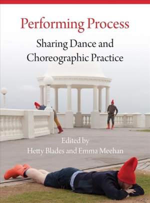 Performing Process: Sharing Dance and Choreographic Practice