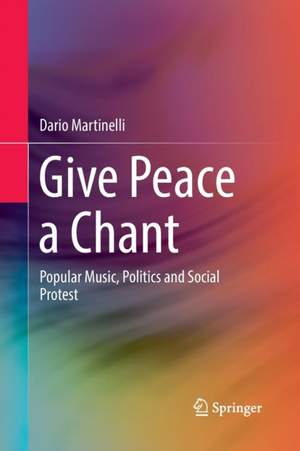 Give Peace a Chant: Popular Music, Politics and Social Protest