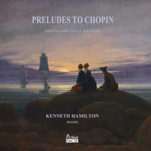 Preludes To Chopin - Sonatas, Barcarolle, Polonaise