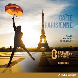 Gaîté Parisienne - Ravel, Poulenc, Offenbach