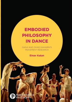 Embodied Philosophy in Dance: Gaga and Ohad Naharin's Movement Research