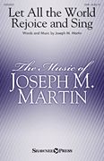 Joseph M. Martin: Let All the World Rejoice and Sing