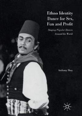 Ethno Identity Dance for Sex, Fun and Profit: Staging Popular Dances Around the World