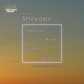 Mikhail Shilyaev plays Debussy, Ravel, Scriabin & Mompou