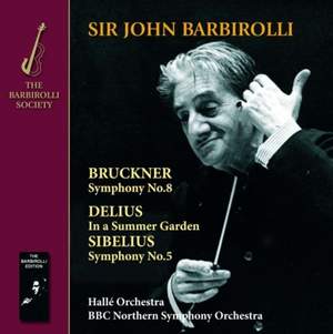 Bruckner: Symphony No. 8,Sibelius: Symphony No.5 & Delius: In a Summer Garden