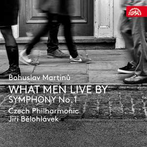 Martinů: What Men Live By & Symphony No.1 Product Image