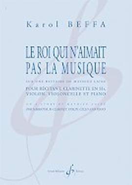 Karol Beffa: Le Rot Qui N'Aimait Pas La Musique