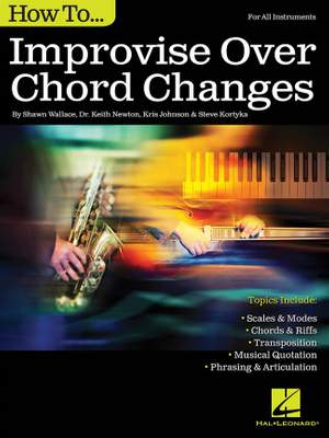 Shawn Wallace_Keith Newton_Kris Johnson_Steve Kortyka: How to Improvise Over Chord Changes