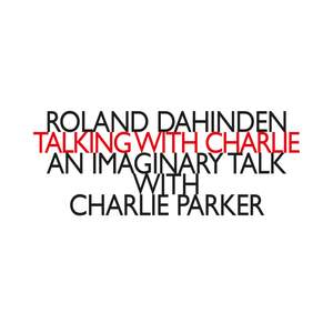 Roland Dahinden: Talking With Charlie