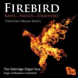 Firebird: Virtuoso Organ Duets by Ravel, Paulus & Stravinsky