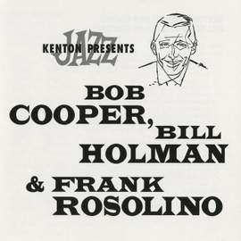 Stan Kenton Presents Bob Cooper, Bill Holman & Frank Rosolino