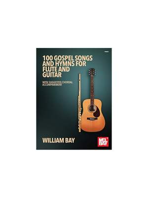 William Bay: 100 Gospel Songs and Hymns for Flute and Guitar