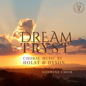 Dream-Tryst: Choral Music by Holst & Dyson