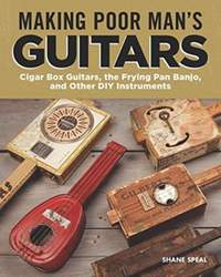 Making Poor Man's Guitars: Cigar Box Guitars and Other DIY Instruments