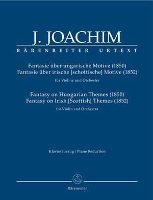 Joachim, Joseph: Fantasy on Hungarian Themes (1850) & Fantasy on Irish [Scottish] Themes (1852) for Violin and Orchestra