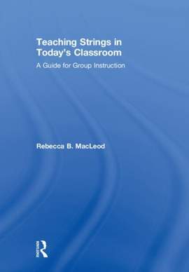 Teaching Strings in Today's Classroom: A Guide for Group Instruction