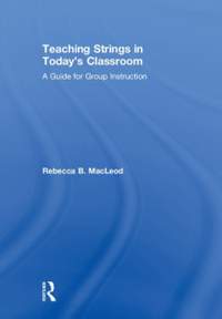 Teaching Strings in Today's Classroom: A Guide for Group Instruction