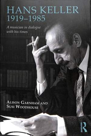 Hans Keller 1919 - 1985: A musician in dialogue with his times