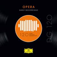 DG 120 – Opera: Early Recordings