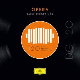 DG 120 – Opera: Early Recordings
