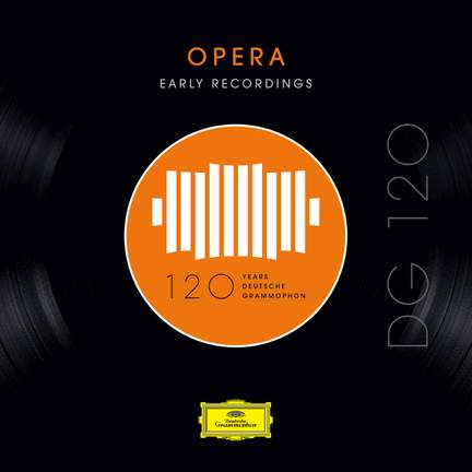 DG 120 – Opera: Early Recordings