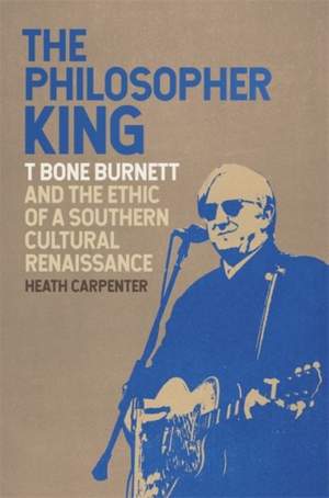 The Philosopher King: T Bone Burnett and the Ethic of a Southern Cultural Renaissance