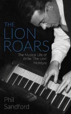 The Lion Roars: The Musical Life of Willie 'The Lion' McIntyre