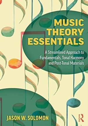 Music Theory Essentials: A Streamlined Approach to Fundamentals, Tonal Harmony, and Post-Tonal Materials