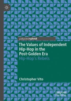 The Values of Independent Hip-Hop in the Post-Golden Era: Hip-Hop’s Rebels