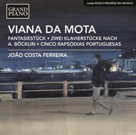 Viana Da Mota: Fantasiestück, Zwei Klavierstücke nach A. Böcklin & Cinco Rapsódias Portuguesas