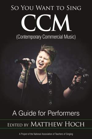 So You Want to Sing CCM (Contemporary Commercial Music): A Guide for Performers