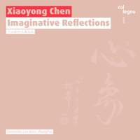 Xiayong Chen: Imaginative Reflections